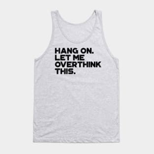 Hang On Let Me Overthink This Funny Tank Top